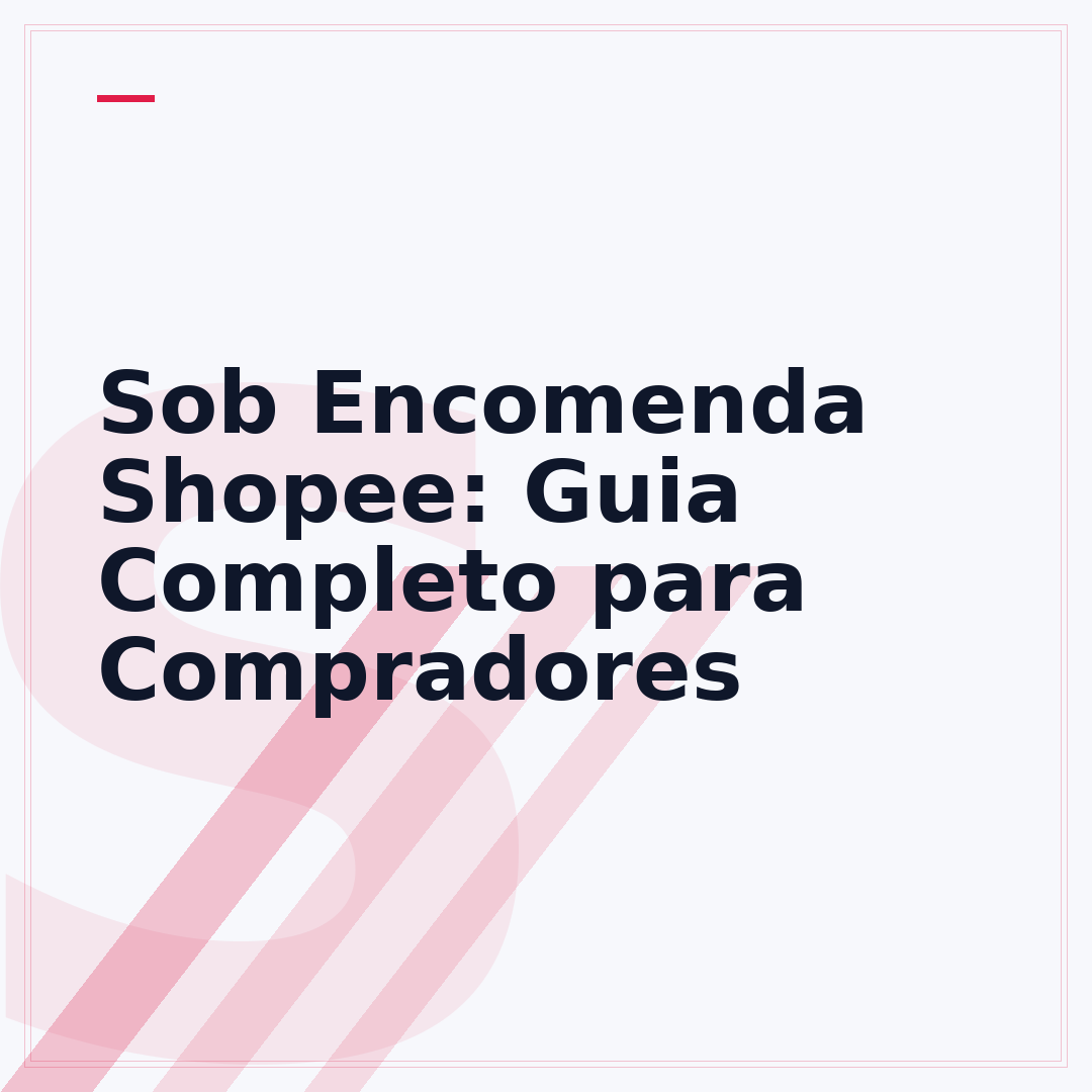 Sob Encomenda Shopee: Guia Completo para Compradores