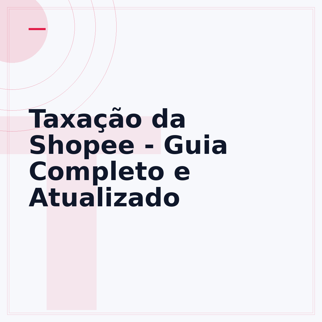 Taxação da Shopee - Guia Completo e Atualizado