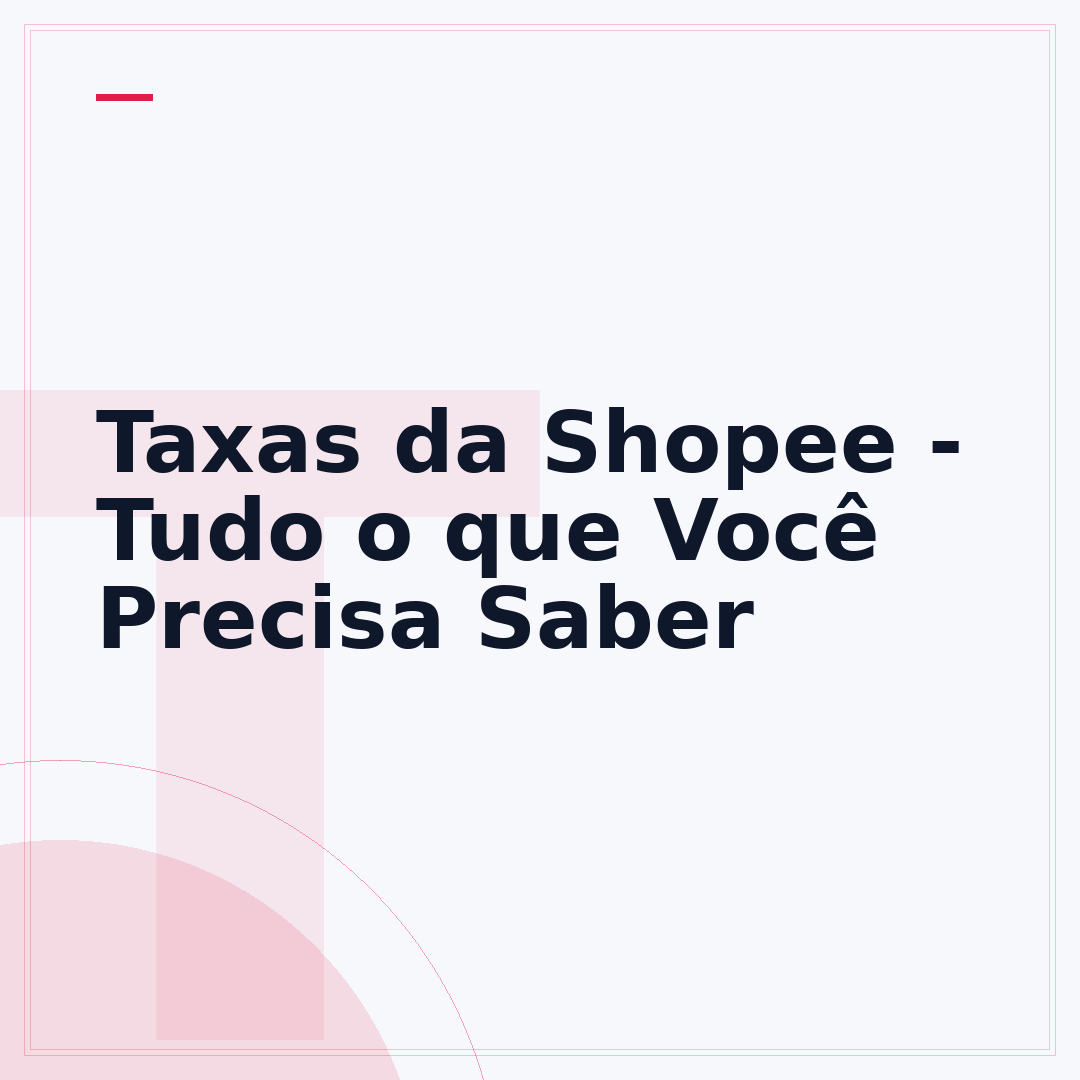 Taxas da Shopee - Tudo o que Você Precisa Saber