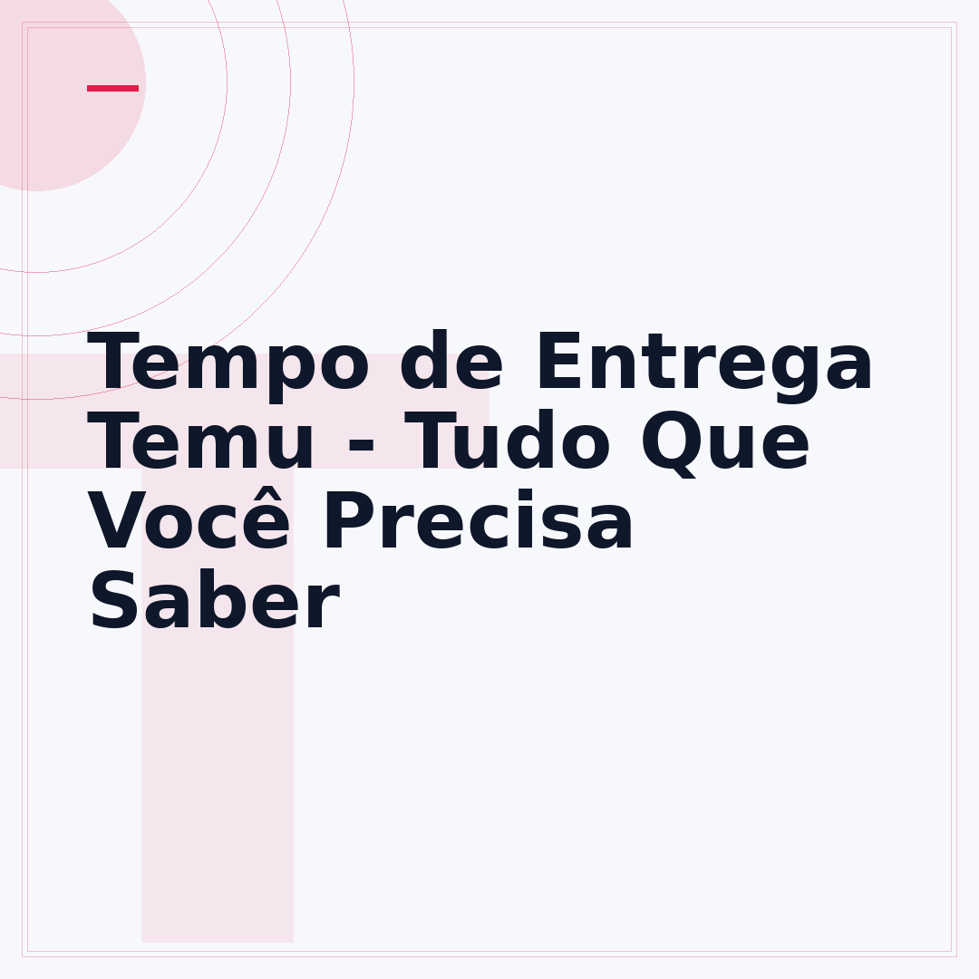 Tempo de Entrega Temu - Tudo Que Você Precisa Saber