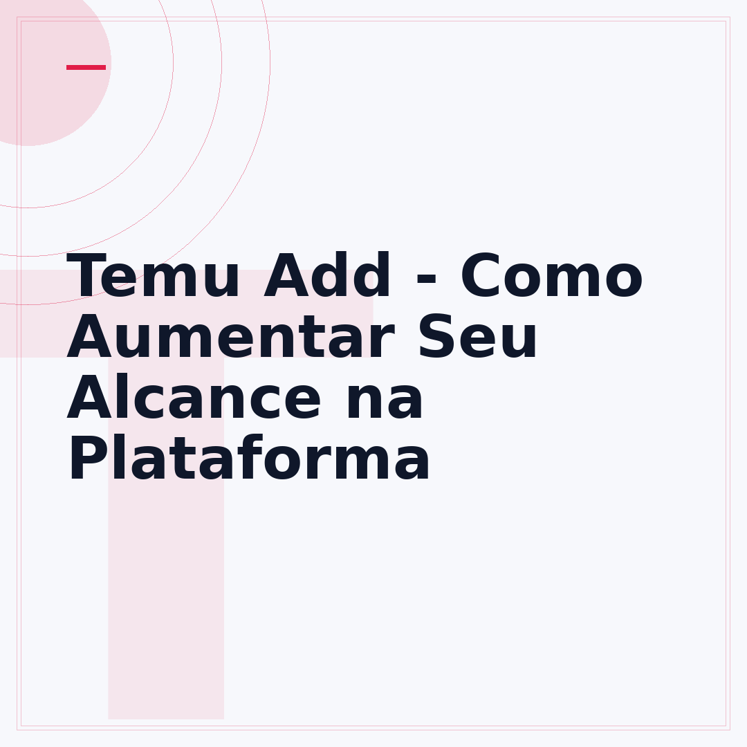 Temu Add - Como Aumentar Seu Alcance na Plataforma