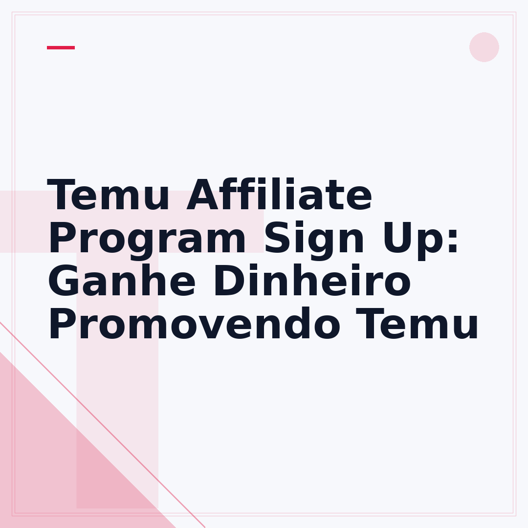 Temu Affiliate Program Sign Up: Ganhe Dinheiro Promovendo Temu