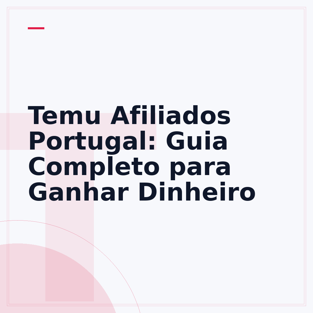 Temu Afiliados Portugal: Guia Completo para Ganhar Dinheiro