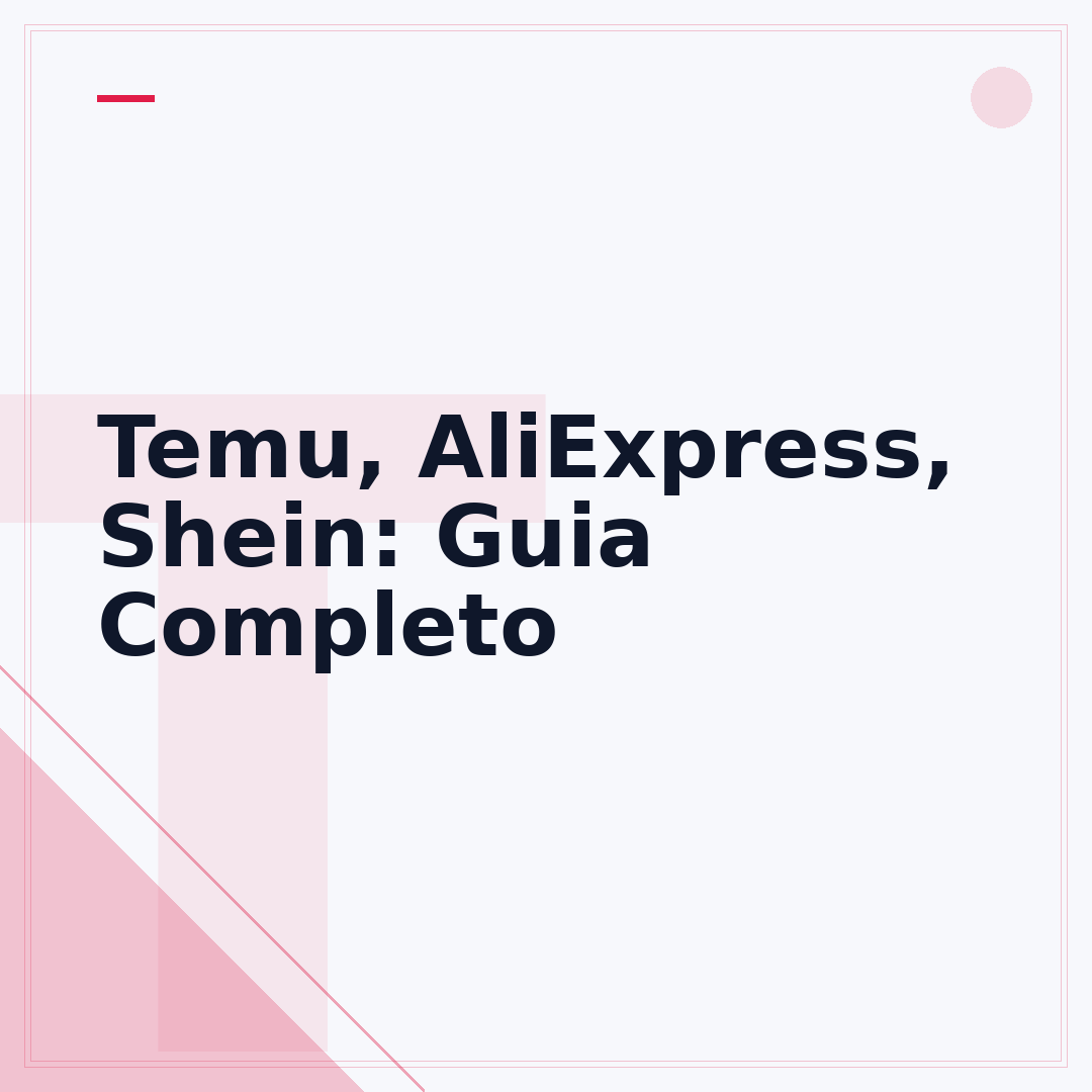 Temu, AliExpress, Shein: Guia Completo