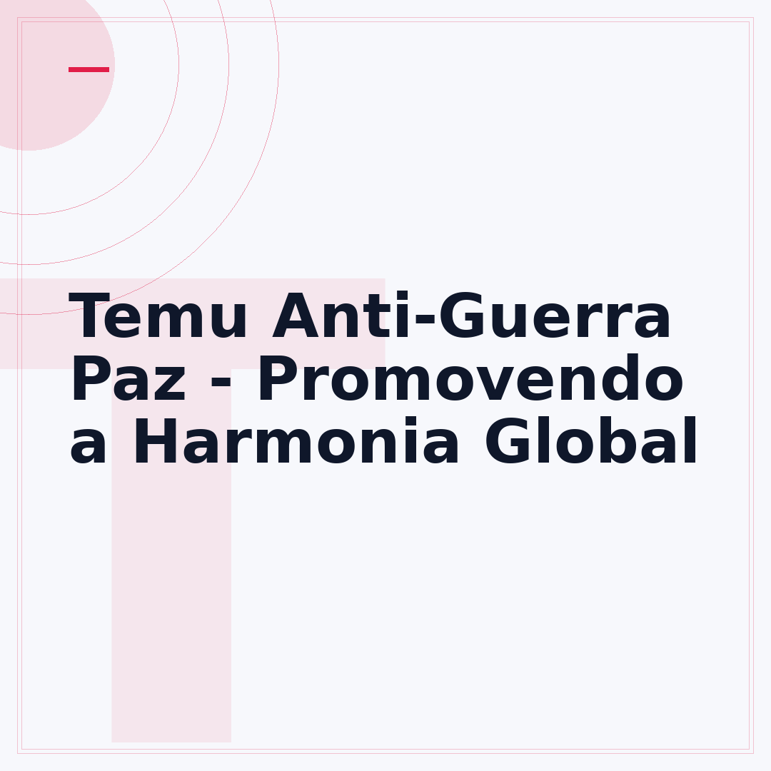 Temu Anti-Guerra Paz - Promovendo a Harmonia Global