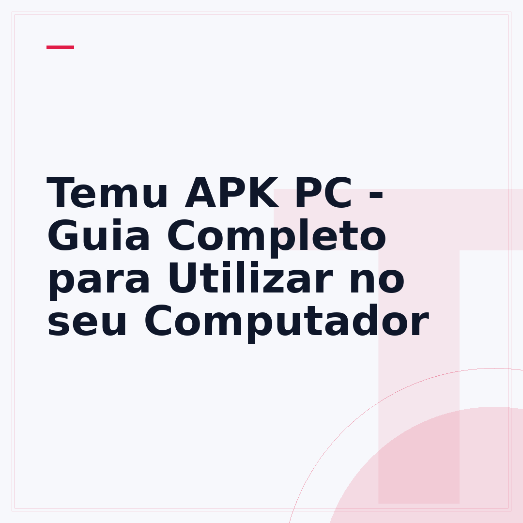 Temu APK PC - Guia Completo para Utilizar no seu Computador