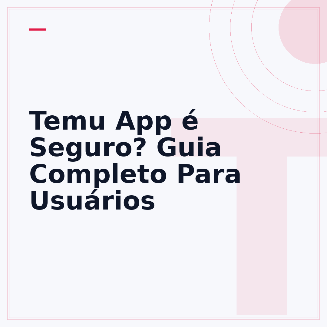 Temu App é Seguro? Guia Completo Para Usuários