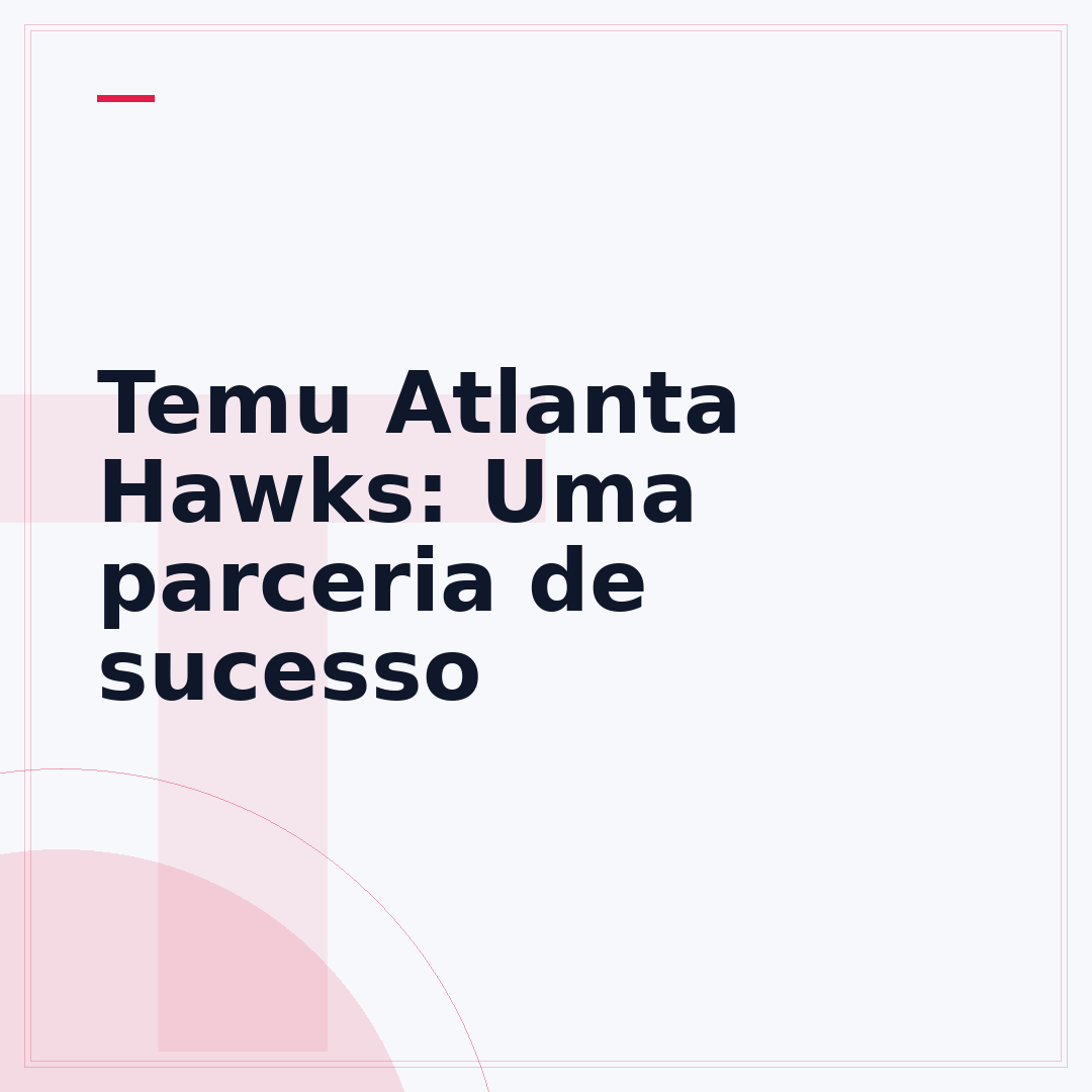Temu Atlanta Hawks: Uma parceria de sucesso