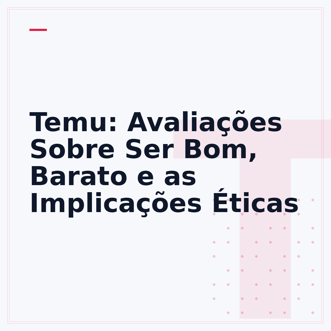 Temu: Avaliações Sobre Ser Bom, Barato e as Implicações Éticas