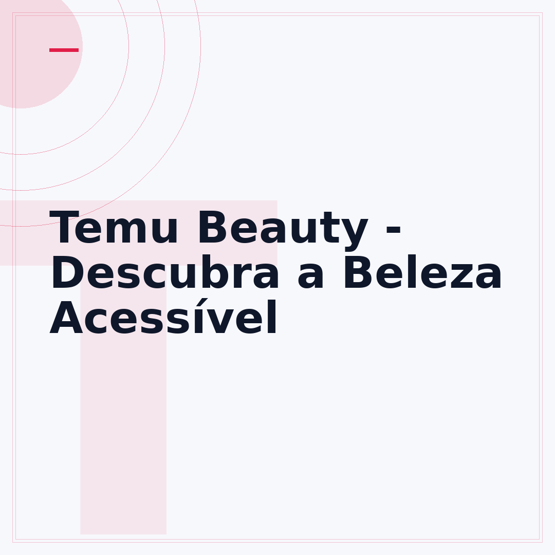 Temu Beauty - Descubra a Beleza Acessível