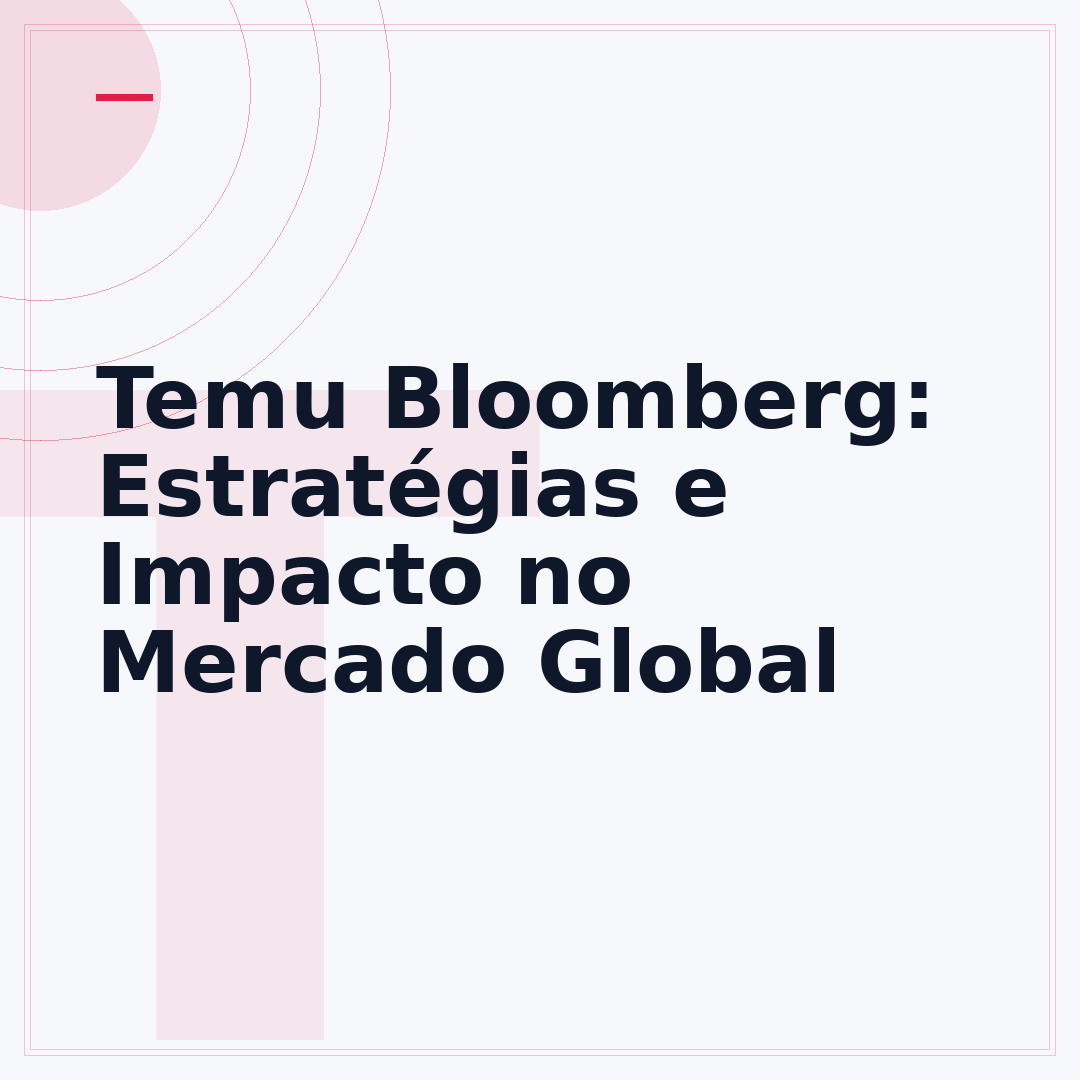 Temu Bloomberg: Estratégias e Impacto no Mercado Global