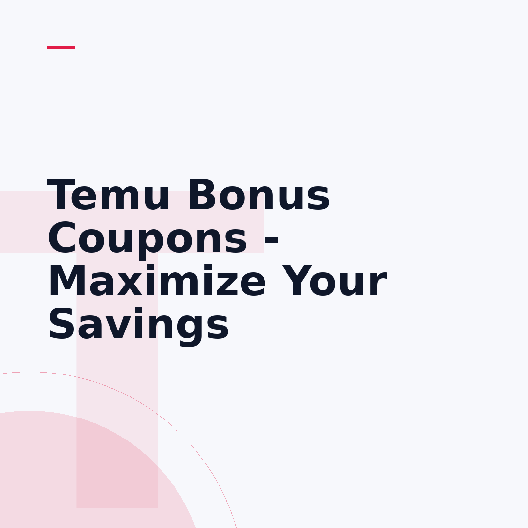 Temu Bonus Coupons - Maximize Your Savings