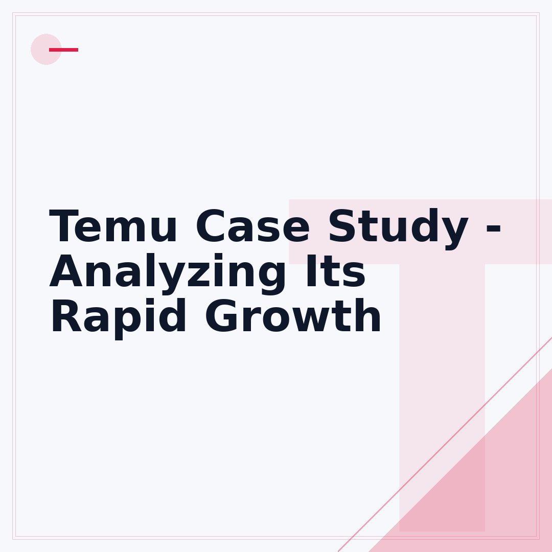 Temu Case Study - Analyzing Its Rapid Growth