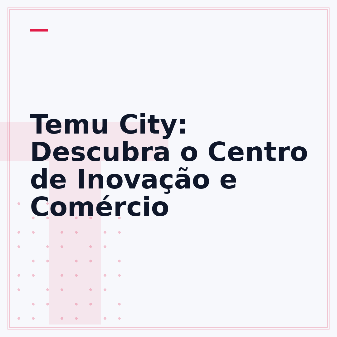 Temu City: Descubra o Centro de Inovação e Comércio