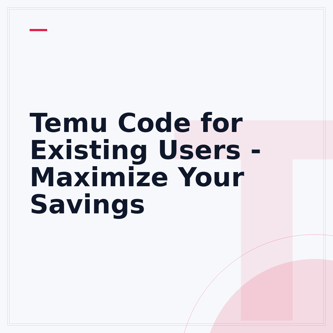 Temu Code for Existing Users - Maximize Your Savings