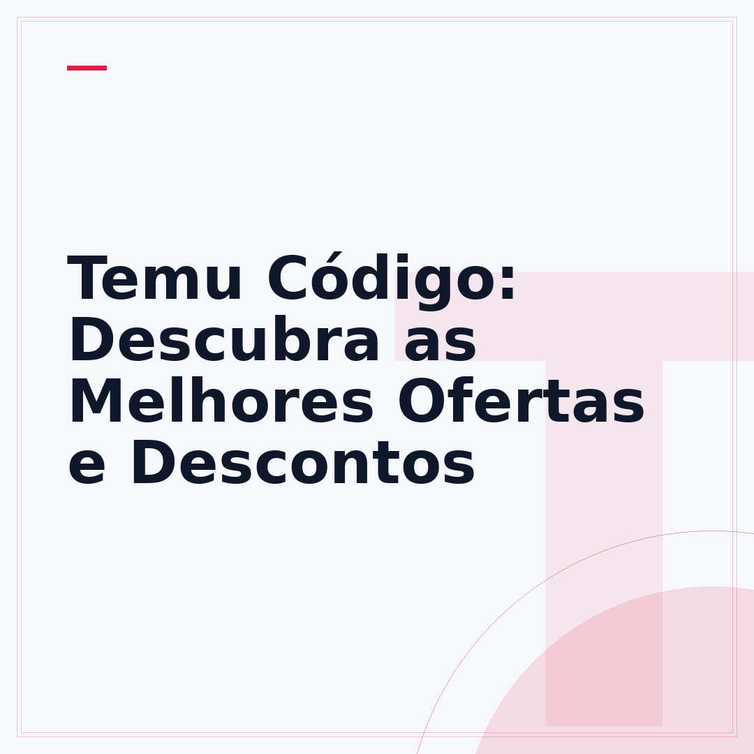 Temu Código: Descubra as Melhores Ofertas e Descontos
