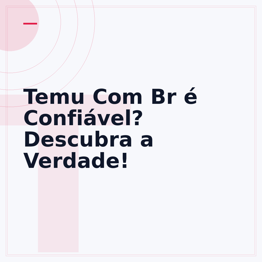 Temu Com Br é Confiável? Descubra a Verdade!