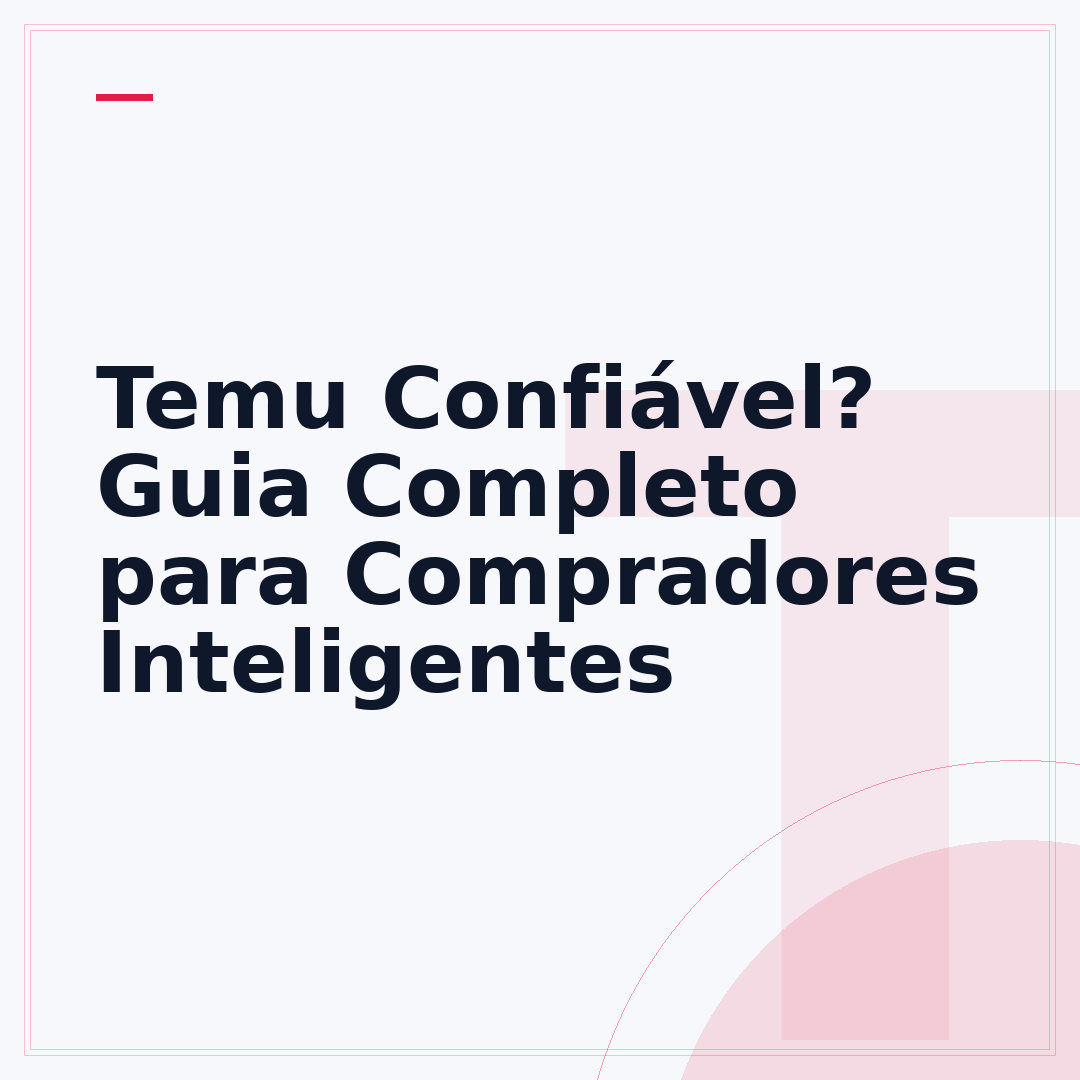 Temu Confiável? Guia Completo para Compradores Inteligentes