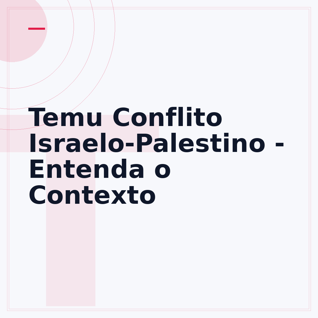 Temu Conflito Israelo-Palestino - Entenda o Contexto