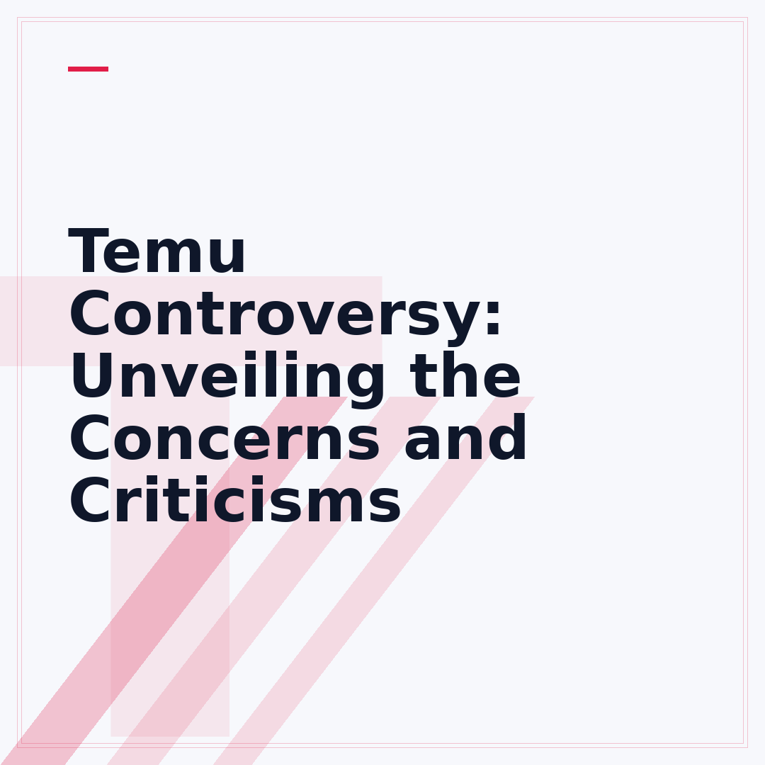 Temu Controversy: Unveiling the Concerns and Criticisms