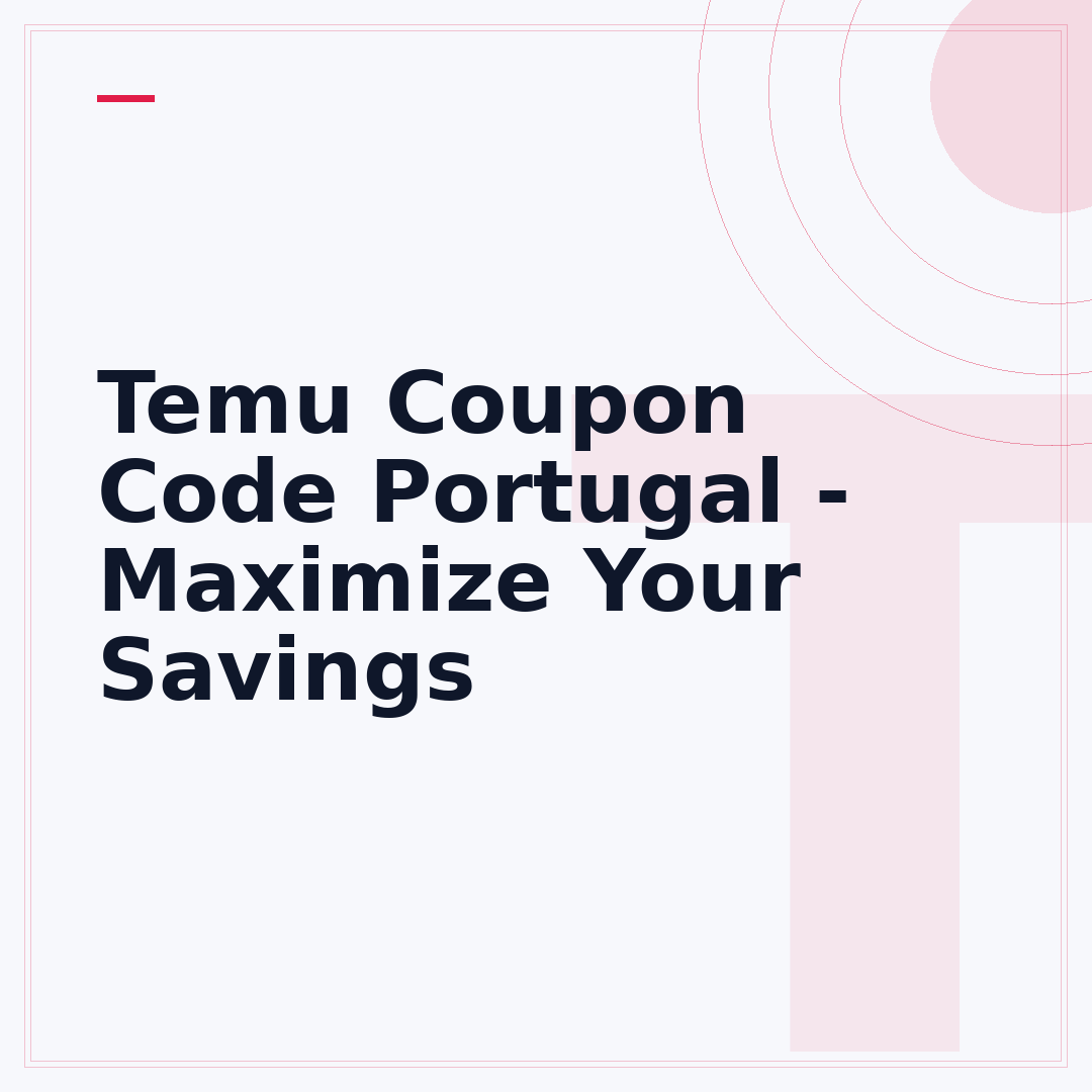 Temu Coupon Code Portugal - Maximize Your Savings