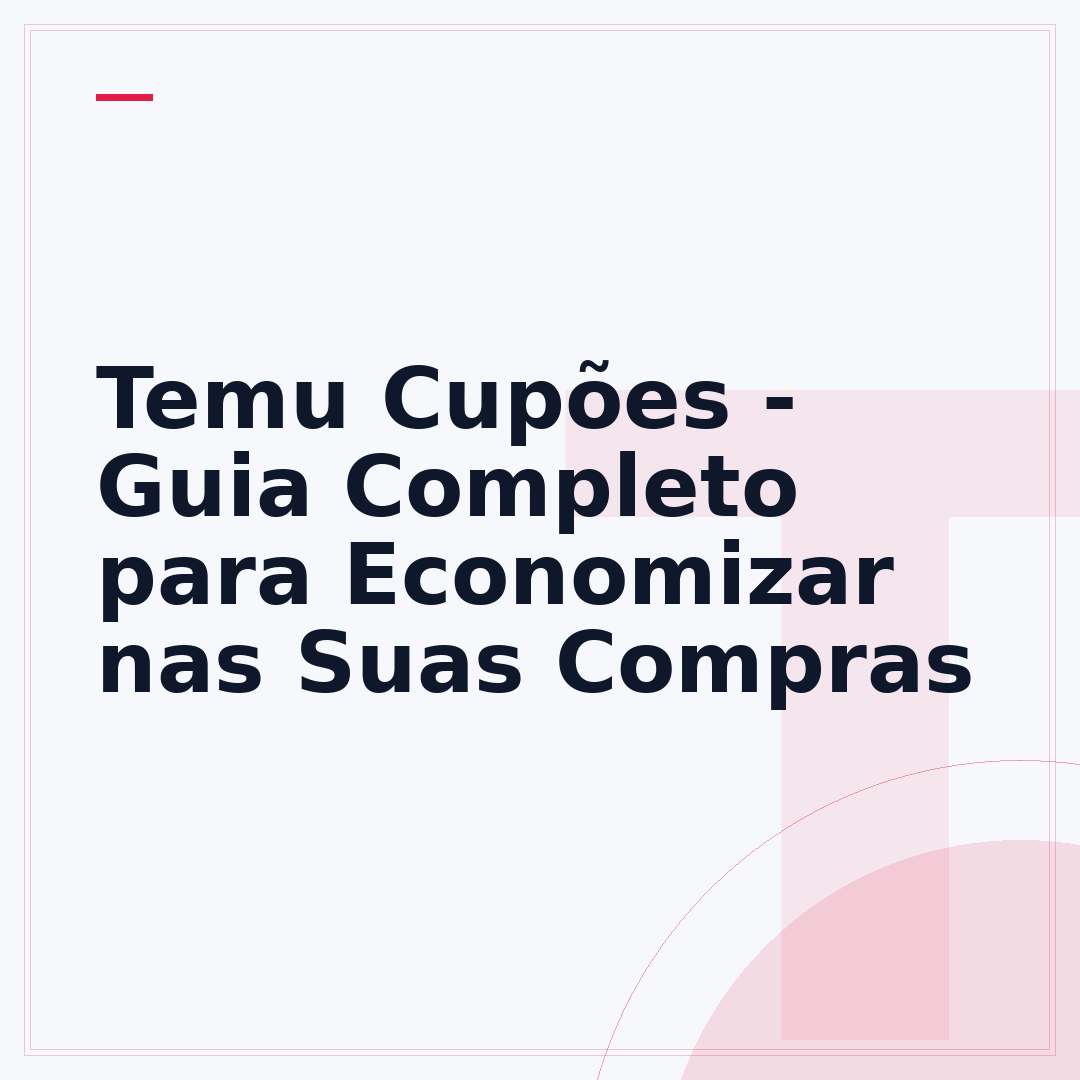 Temu Cupões - Guia Completo para Economizar nas Suas Compras