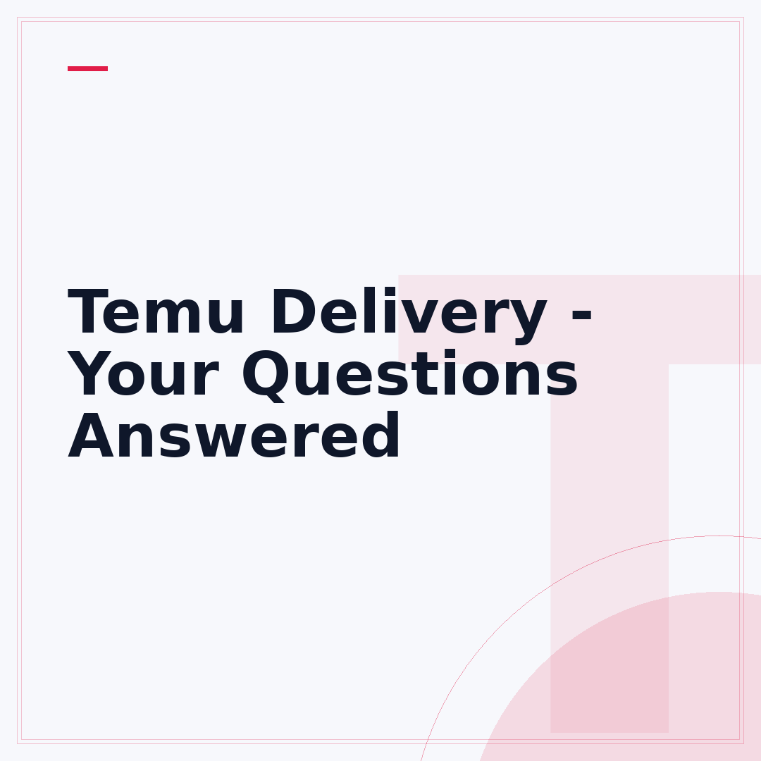Temu Delivery - Your Questions Answered