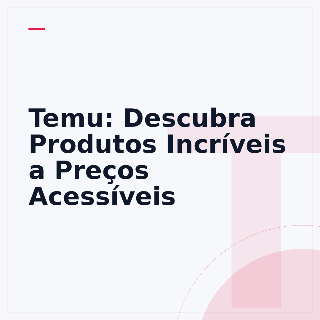 Temu: Descubra Produtos Incríveis a Preços Acessíveis