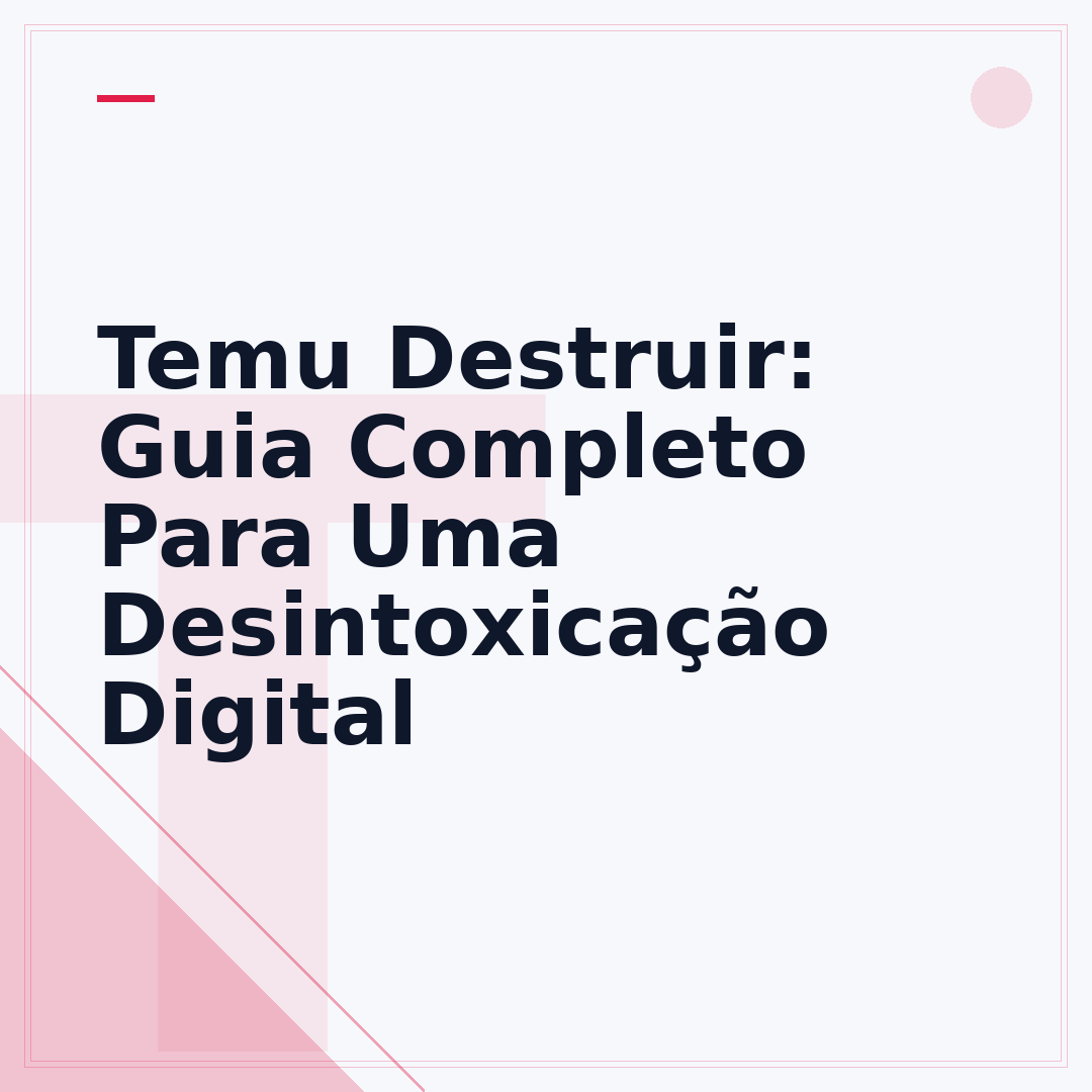 Temu Destruir: Guia Completo Para Uma Desintoxicação Digital
