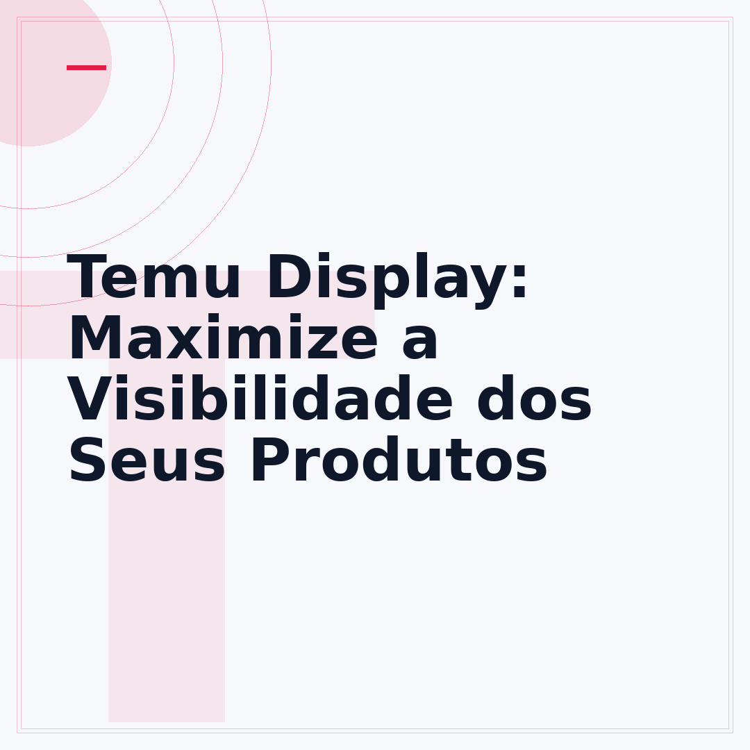 Temu Display: Maximize a Visibilidade dos Seus Produtos
