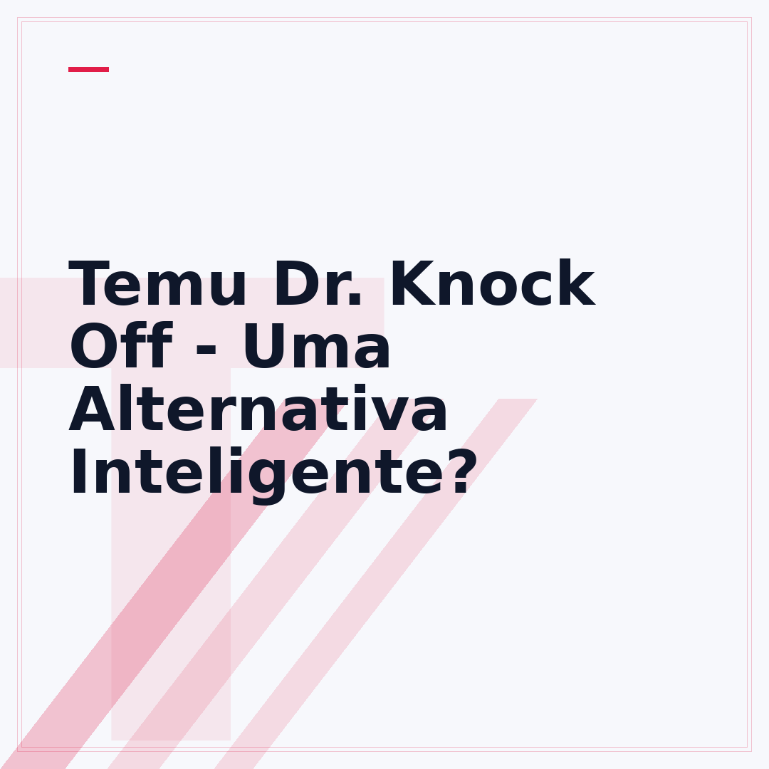 Temu Dr. Knock Off - Uma Alternativa Inteligente?
