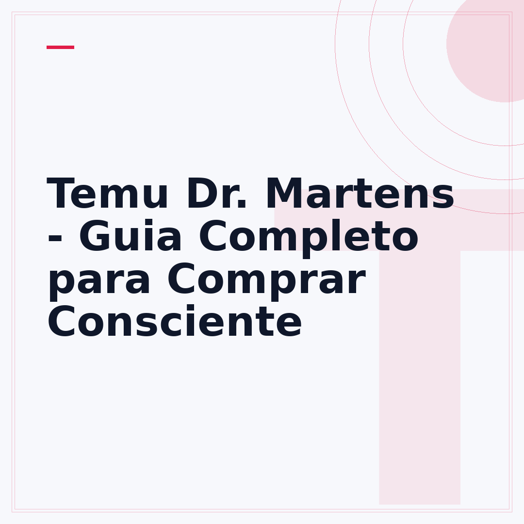 Temu Dr. Martens - Guia Completo para Comprar Consciente
