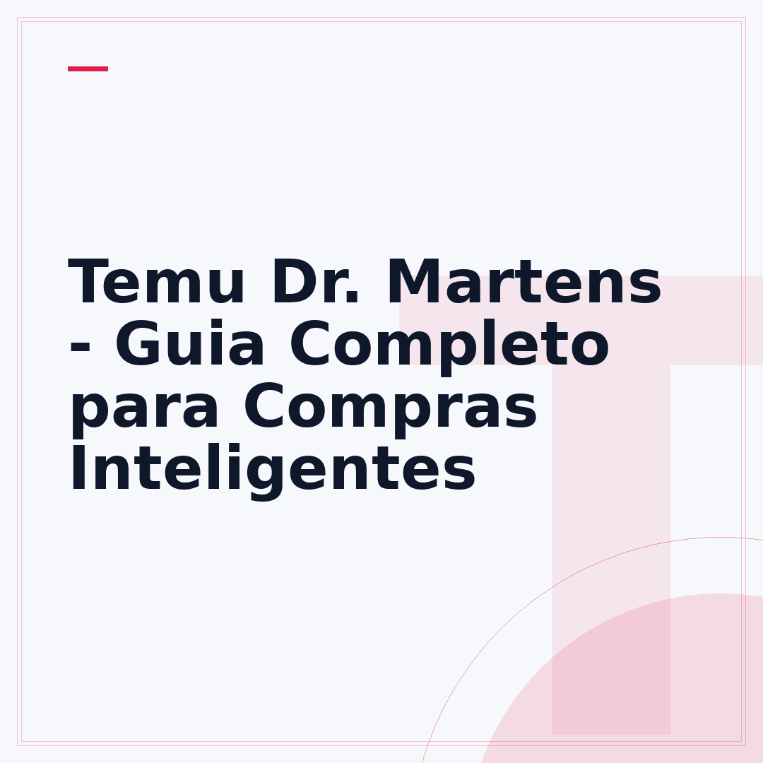 Temu Dr. Martens - Guia Completo para Compras Inteligentes