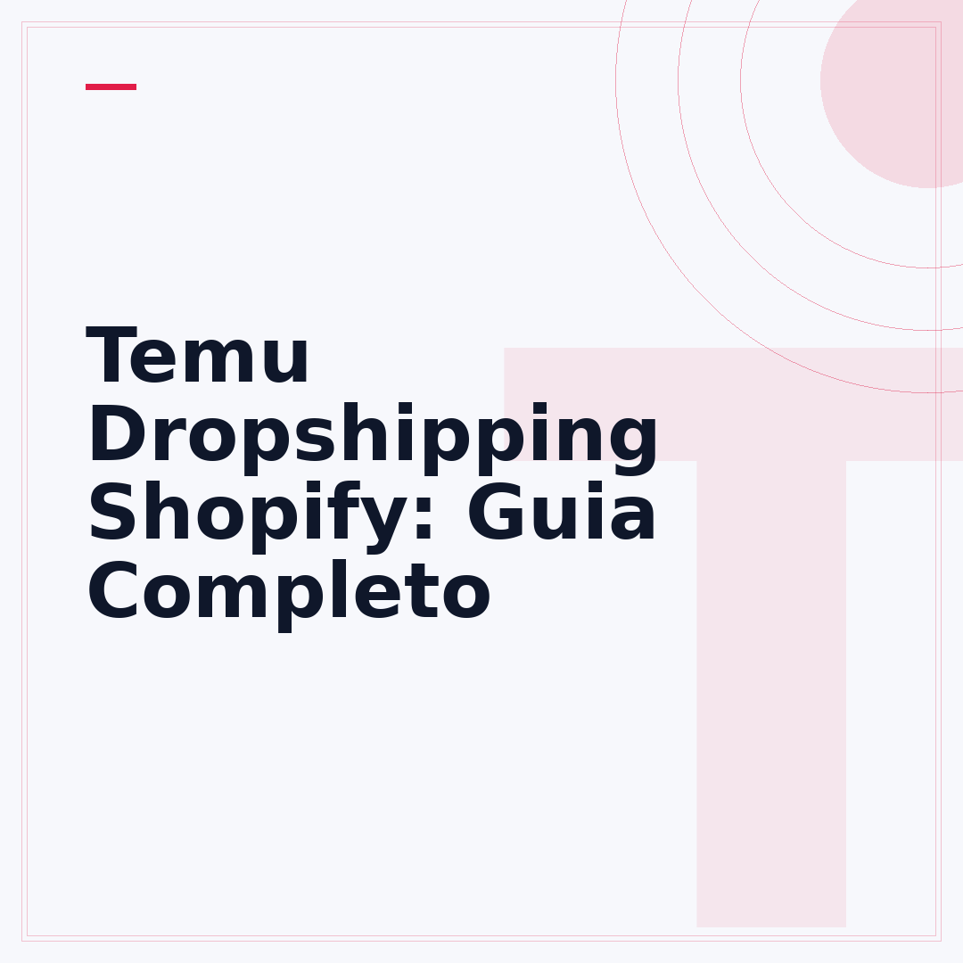 Temu Dropshipping Shopify: Guia Completo
