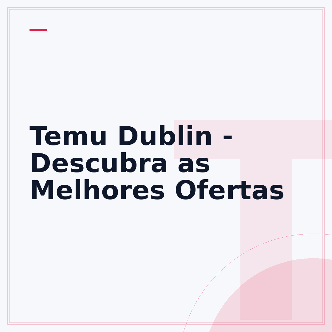 Temu Dublin - Descubra as Melhores Ofertas