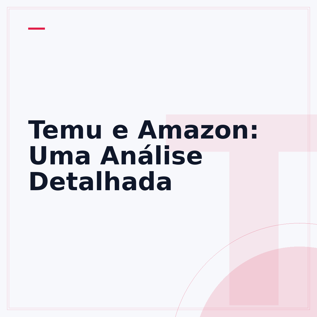 Temu e Amazon: Uma Análise Detalhada