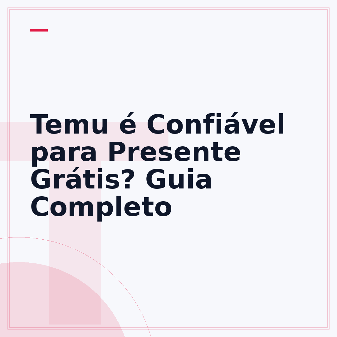 Temu é Confiável para Presente Grátis? Guia Completo