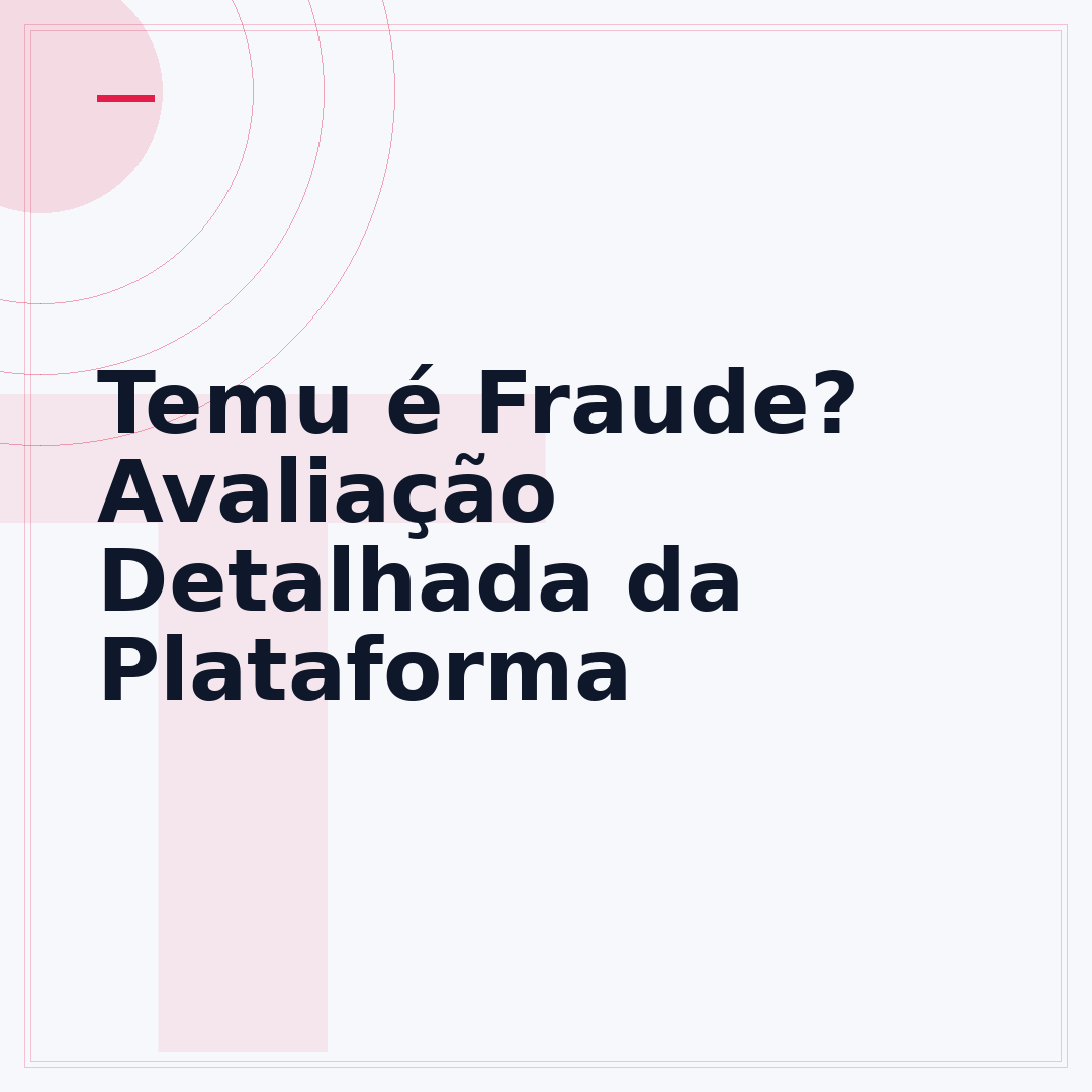 Temu é Fraude? Avaliação Detalhada da Plataforma