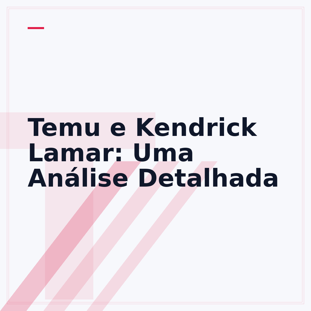 Temu e Kendrick Lamar: Uma Análise Detalhada