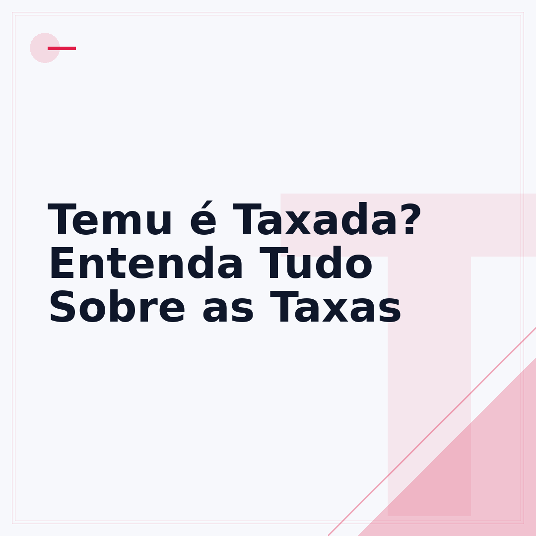 Temu é Taxada? Entenda Tudo Sobre as Taxas