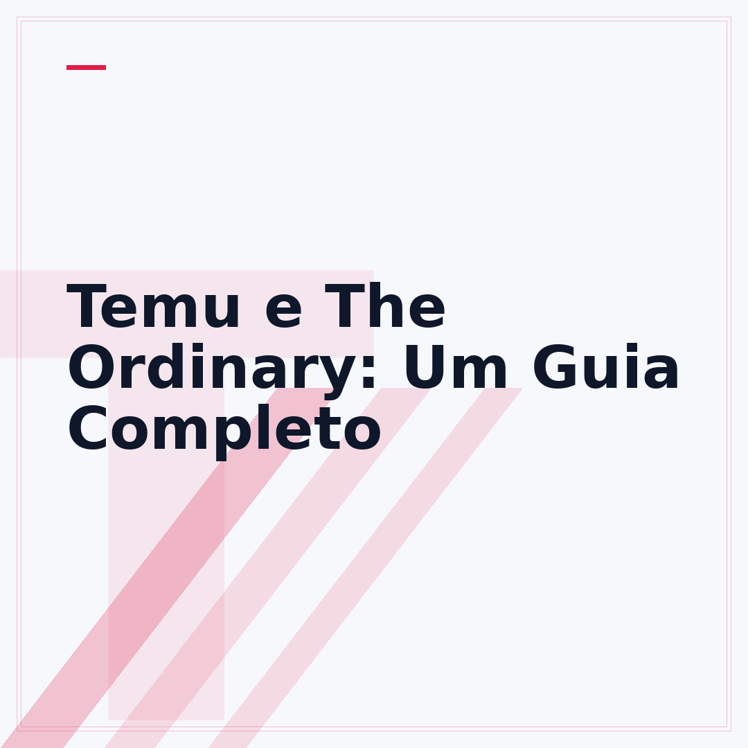 Temu e The Ordinary: Um Guia Completo