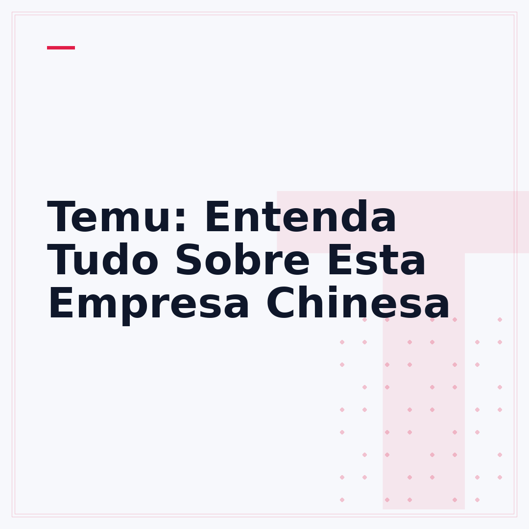 Temu: Entenda Tudo Sobre Esta Empresa Chinesa