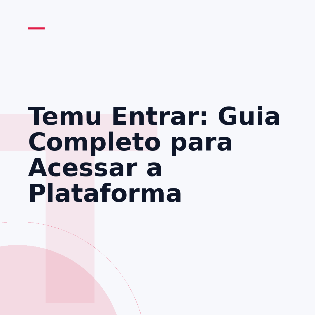 Temu Entrar: Guia Completo para Acessar a Plataforma
