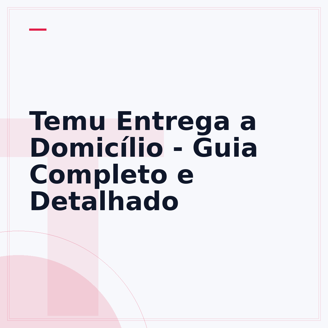 Temu Entrega a Domicílio - Guia Completo e Detalhado