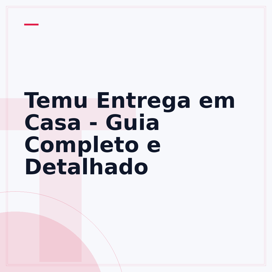 Temu Entrega em Casa - Guia Completo e Detalhado