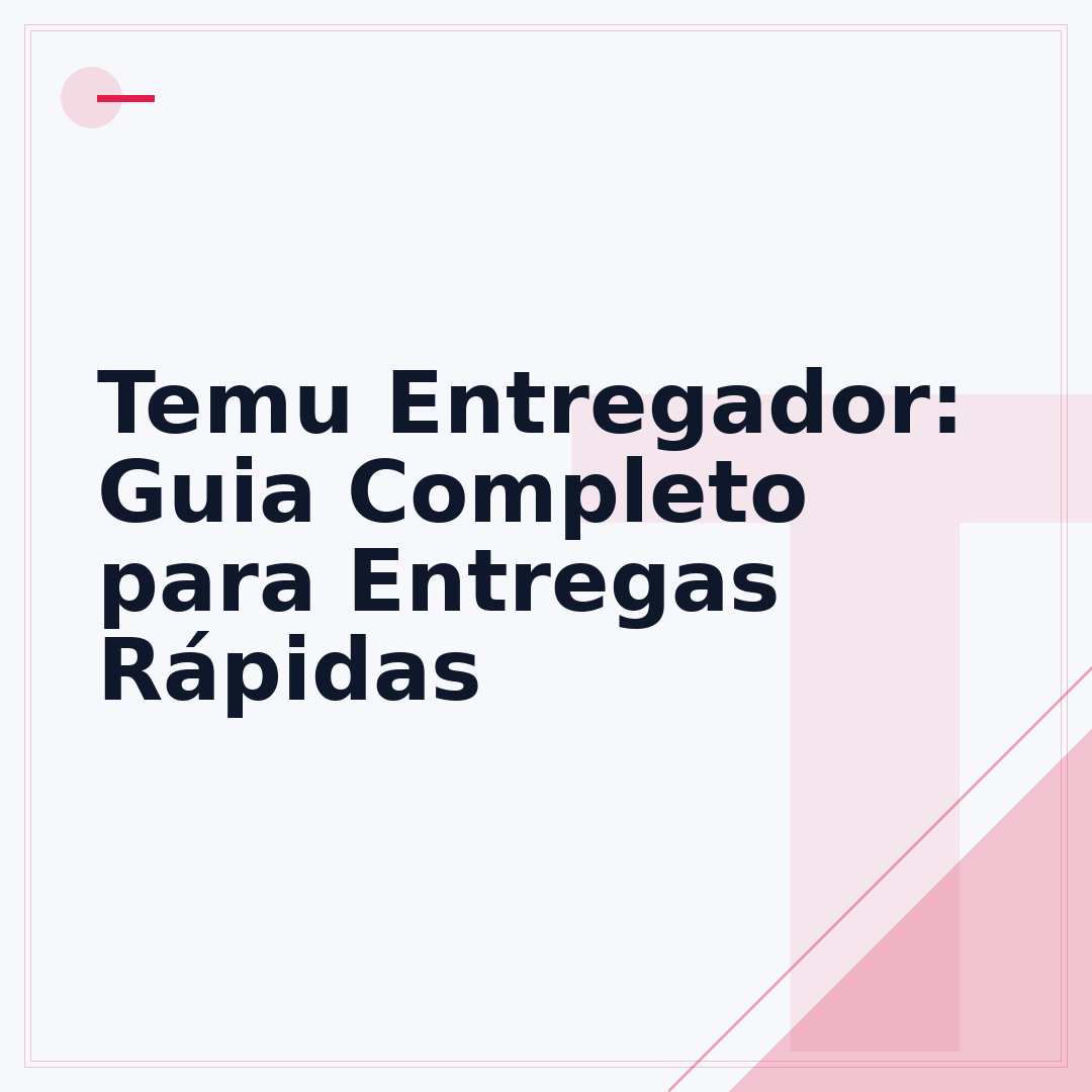 Temu Entregador: Guia Completo para Entregas Rápidas