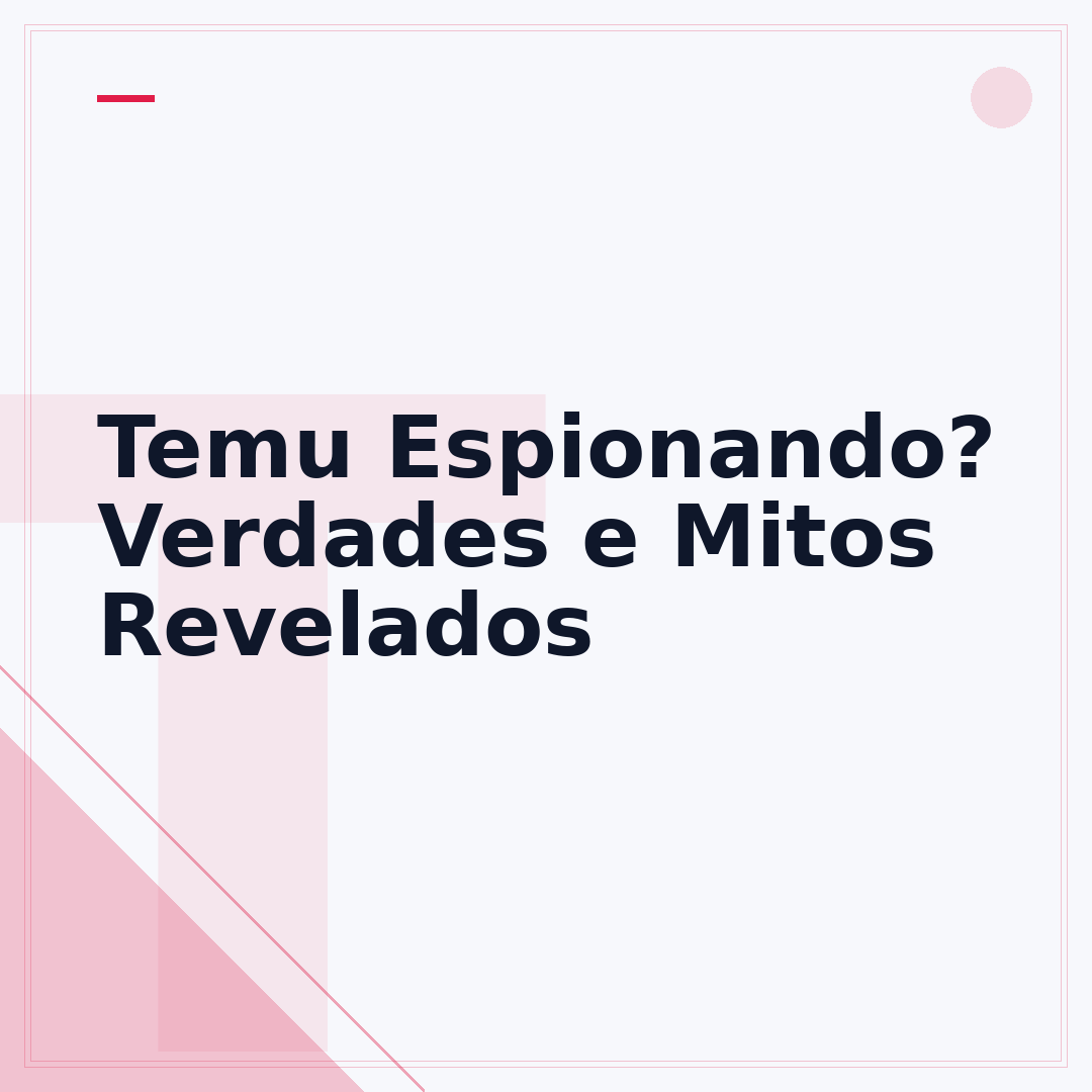 Temu Espionando? Verdades e Mitos Revelados