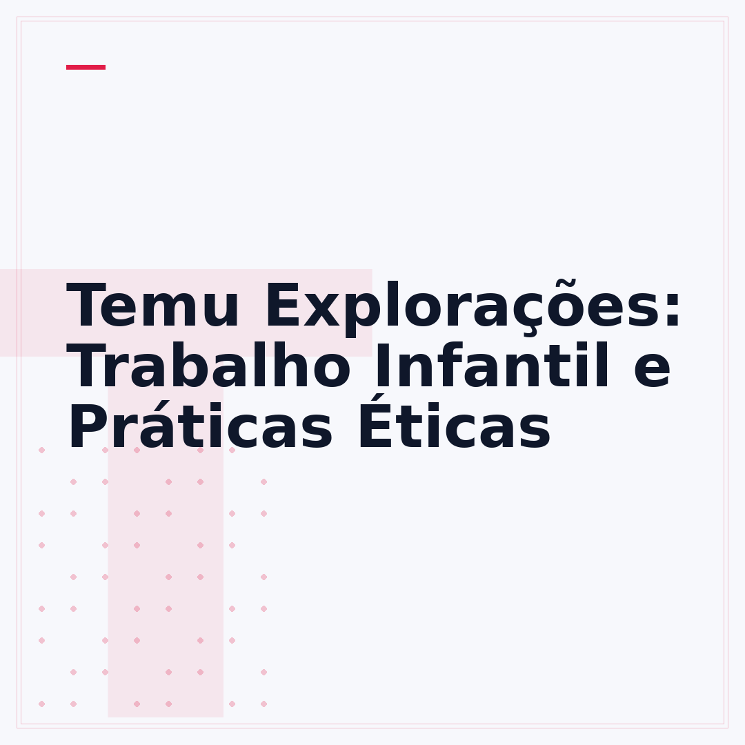Temu Explorações: Trabalho Infantil e Práticas Éticas