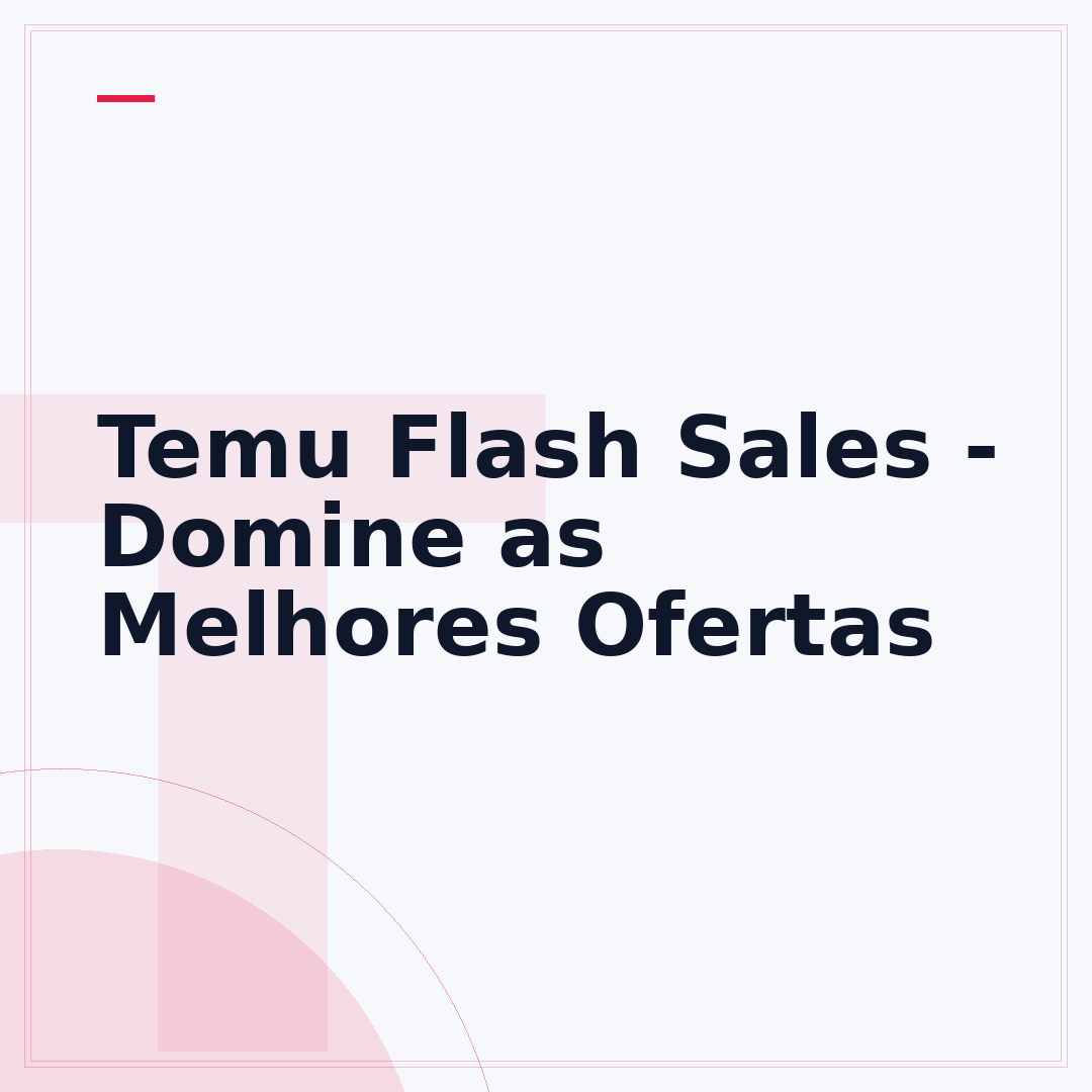 Temu Flash Sales - Domine as Melhores Ofertas