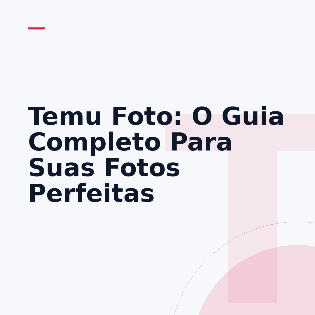 Temu Foto: O Guia Completo Para Suas Fotos Perfeitas